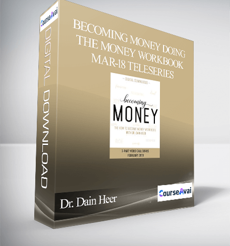 Dr. Dain Heer – Becoming Money Doing The Money Workbook Mar-18 Teleseries