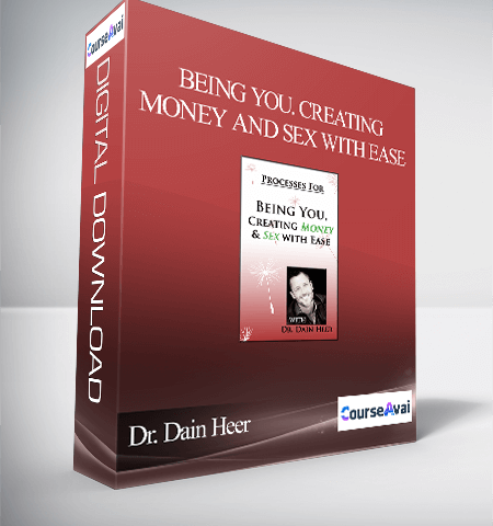 Dr. Dain Heer – Being You. Creating Money And Sex With Ease