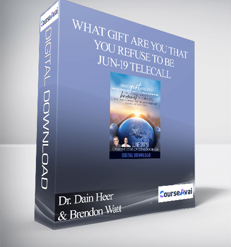 Dr. Dain Heer & Brendon Watt – What Gift Are You That You Refuse To Be Jun-19 Telecall