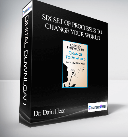 Dr. Dain Heer – Six Set Of Processes To Change Your World