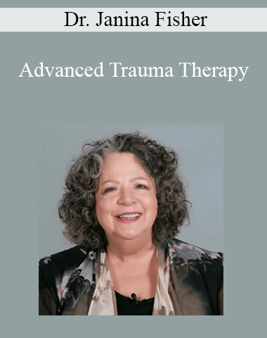 Dr. Janina Fisher – Advanced Trauma Therapy