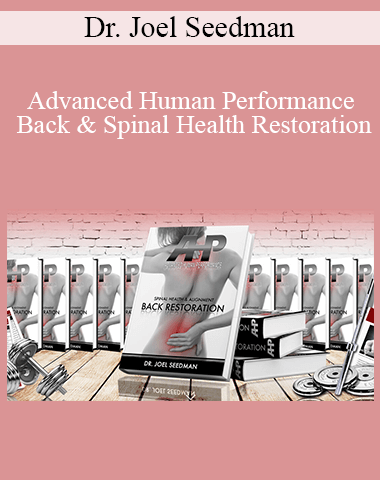 Dr. Joel Seedman – Advanced Human Performance – Back & Spinal Health Restoration