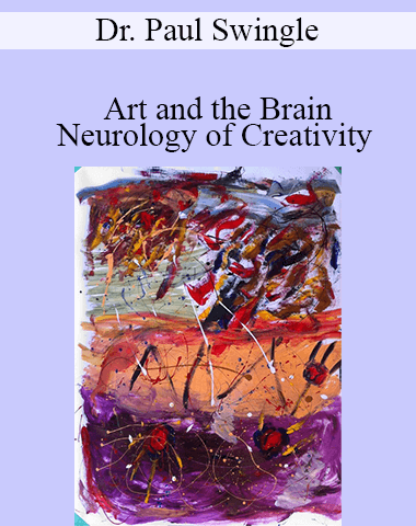 Dr. Paul Swingle – Art And The Brain, Neurology Of Creativity