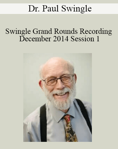 Dr. Paul Swingle – Swingle Grand Rounds Recording December 2014 Session 1