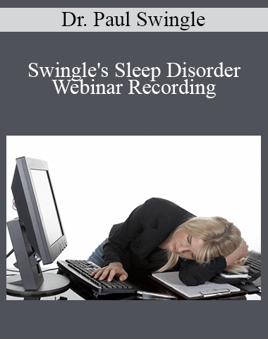 Dr. Paul Swingle – Swingle’s Sleep Disorder Webinar Recording
