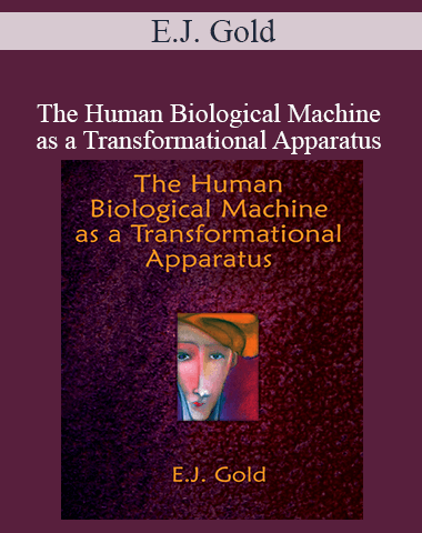E.J. Gold – The Human Biological Machine As A Transformational Apparatus