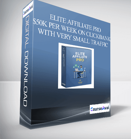ELITE AFFILIATE PRO – $50K PER WEEK ON CLICKBANK WITH VERY SMALL TRAFFIC
