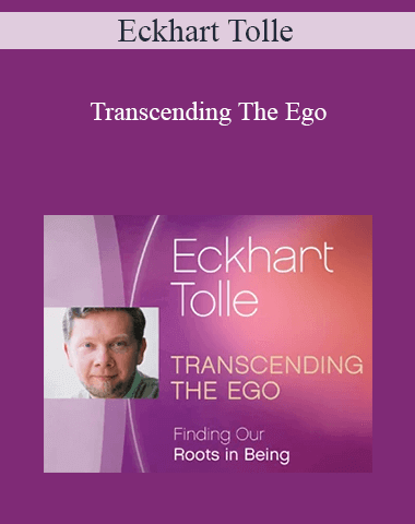 Eckhart Tolle – Transcending The Ego