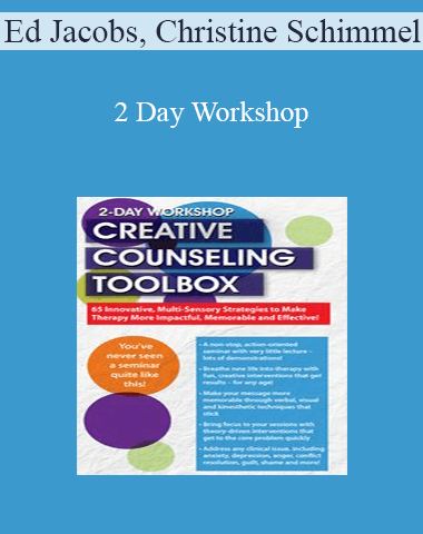Ed Jacobs, Christine Schimmel – 2 Day Workshop: Creative Counseling Toolbox: 65 Innovative, Multi-Sensory Strategies To Make Therapy More Impactful, Memorable And Effective!