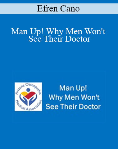 Efren Cano – Man Up! Why Men Won’t See Their Doctor