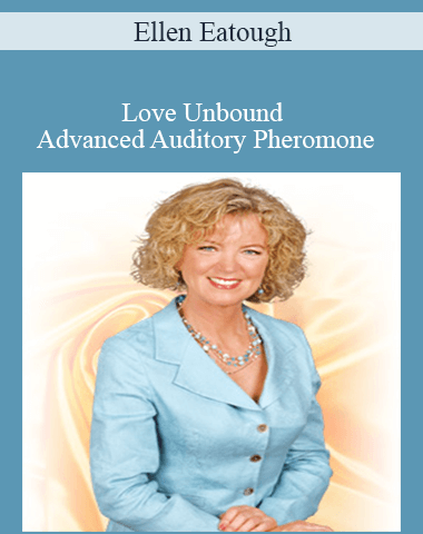 Ellen Eatough – Love Unbound Advanced Auditory Pheromone