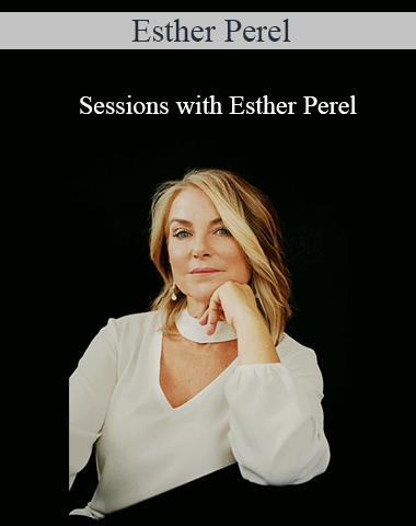 Esther Perel – Sessions With Esther Perel