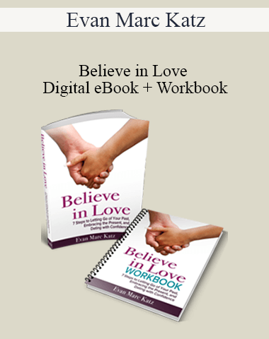 Evan Marc Katz – Believe In Love – Digital EBook + Workbook