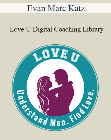Evan Marc Katz – Love U Digital Coaching Library
