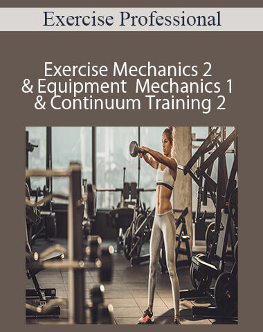 Exercise Professional – Exercise Mechanics 2 & Equipment Mechanics 1 & Continuum Training 2 – 3000 (currently 30 Hours)