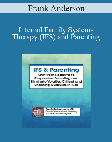Frank Anderson – Internal Family Systems Therapy (IFS) And Parenting