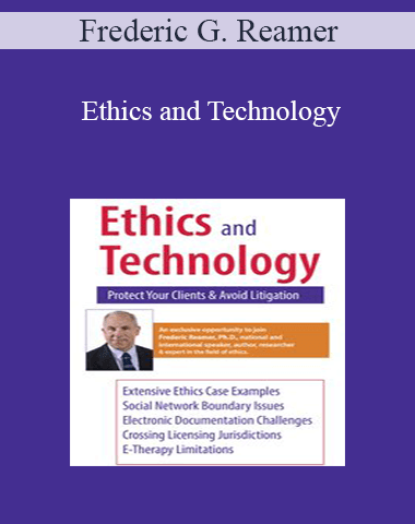 Frederic G. Reamer – Ethics And Technology: Protect Your Clients And Avoid Litigation