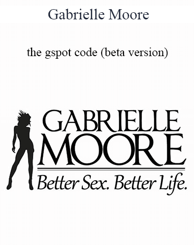 Gabrielle Moore – The Gspot Code (beta Version)