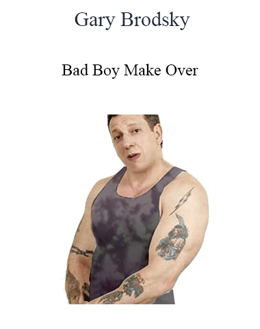 Gary Brodsky – Bad Boy Make Over