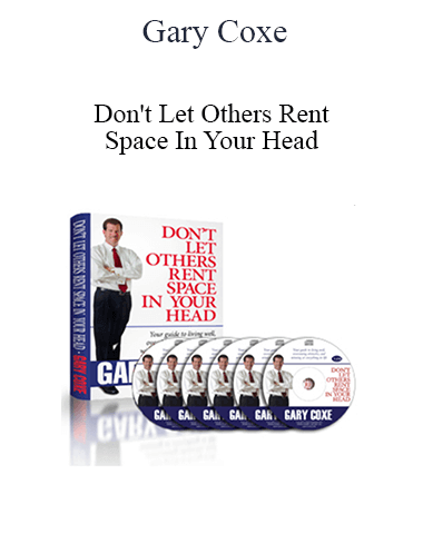 Gary Coxe – Don’t Let Others Rent Space In Your Head