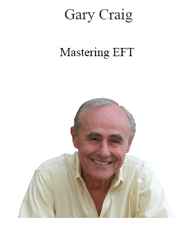 Gary Craig – Mastering EFT