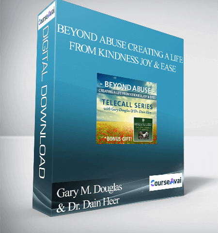 Gary M. Douglas & Dr. Dain Heer – Beyond Abuse Creating A Life From Kindness Joy & Ease