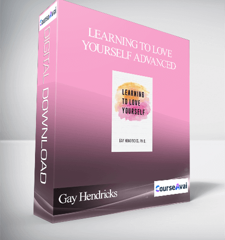 Gay Hendricks – Learning To Love Yourself Advanced