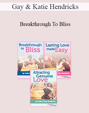 Gay & Katie Hendricks – Breakthrough To Bliss