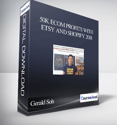 Gerald Soh – 50K ECom Profits With Etsy And Shopify 2018