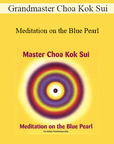 Grandmaster Choa Kok Sui – Meditation On The Blue Pearl
