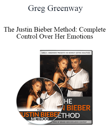 Greg Greenway – The Justin Bieber Method: Complete Control Over Her Emotions
