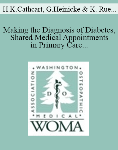 H. Ken Cathcart, Greg Heinicke, Katina Rue, Kim Wadsworth, William Elliott – Making The Diagnosis Of Diabetes, Shared Medical Appointments In Primary Care & Classes Of Hypoglycemic Diabetic Medications