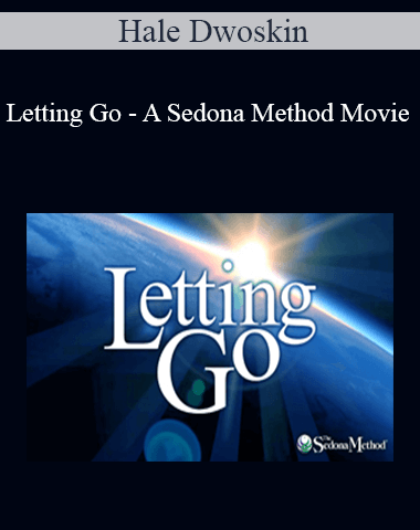 Hale Dwoskin – Letting Go – A Sedona Method Movie
