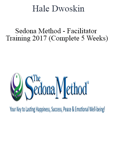 Hale Dwoskin – Sedona Method – Facilitator Training 2017 (Complete 5 Weeks)