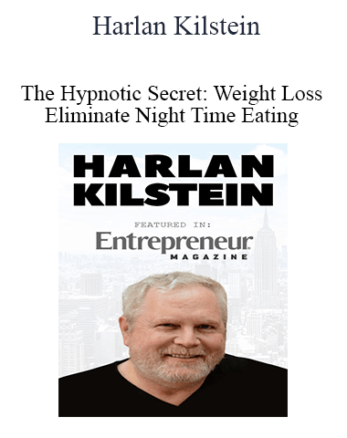 Harlan Kilstein – The Hypnotic Secret: Weight Loss: Eliminate Night Time Eating