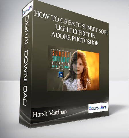 Harsh Vardhan – How To Create Sunset Soft Light Effect In Adobe Photoshop