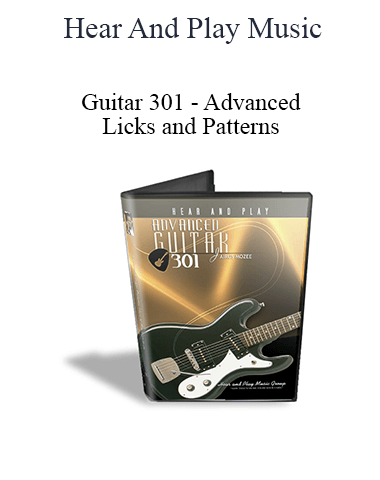 Hear And Play Music – Guitar 301 – Advanced Licks And Patterns