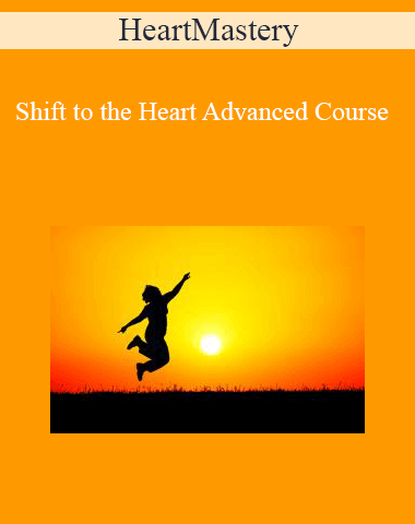 HeartMastery – Shift To The Heart Advanced Course