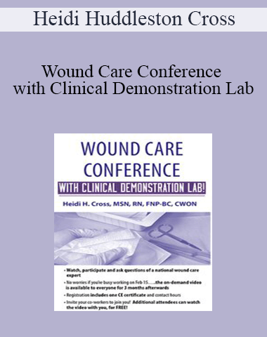 Heidi Huddleston Cross – Wound Care Conference – With Clinical Demonstration Lab