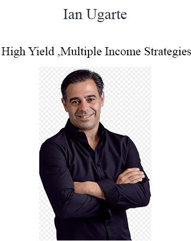 Ian Ugarte – High Yield And Multiple Income Strategies