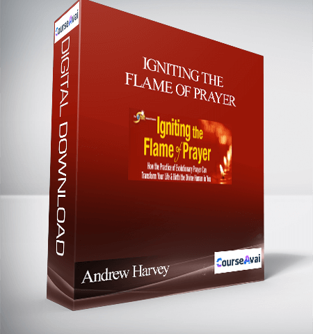 Igniting The Flame Of Prayer With Andrew Harvey