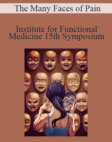 Institute For Functional Medicine – 15th Symposium – The Many Faces Of Pain
