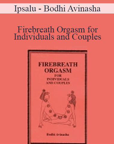 Ipsalu – Bodhi Avinasha – Firebreath Orgasm For Individuals And Couples