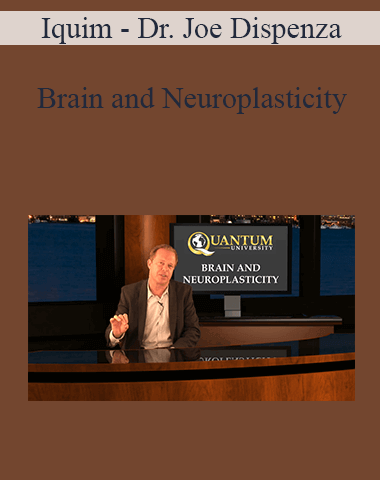 Iquim – Dr. Joe Dispenza – Brain And Neuroplasticity