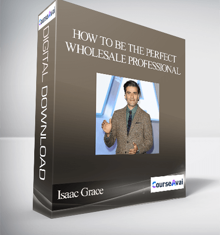 Isaac Grace – How To Be The Perfect Wholesale Professional