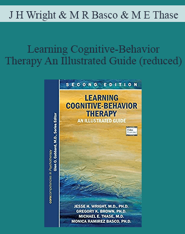 J H Wright & M R Basco & M E Thase – Learning Cognitive-Behavior Therapy An Illustrated Guide (reduced)