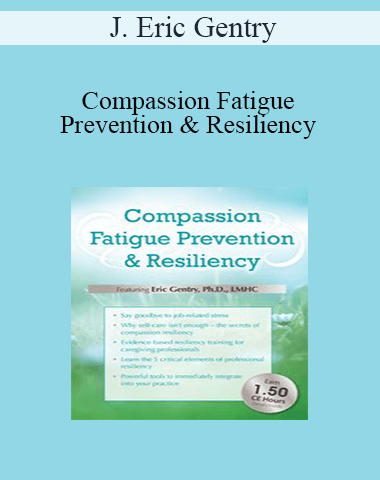 J. Eric Gentry – Compassion Fatigue Prevention & Resiliency: Fitness For The Frontline
