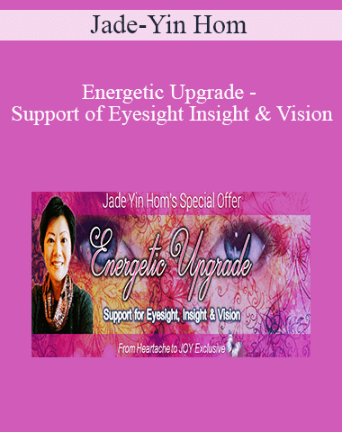 Jade-Yin Hom – Energetic Upgrade – Support Of Eyesight Insight & Vision