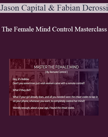 Jason Capital & Fabian Derossi – The Female Mind Control Masterclass