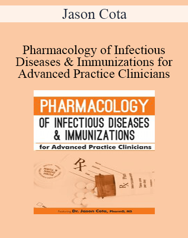 Jason Cota – Pharmacology Of Infectious Diseases & Immunizations For Advanced Practice Clinicians